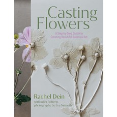 (영문도서)Casting Flowers: A Step-By-Step Guide to Creating Beautiful Botanical Art Hardcover, Timber Press (OR), English, 9781643263465 Timber Press (OR), English, 9781643263465