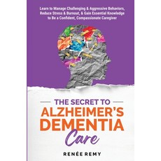(영문도서) The Secret to Alzheimer's Dementia Care: Learn to Manage Challenging and Aggres... Paperback, Dovetail Education, English, 9781965952009
