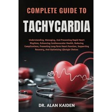(영문도서)Complete Guide to Tachycardia: Understanding Managing And Preventing Rapid Hea... Paperback, Independently Published, English, 9798262550913