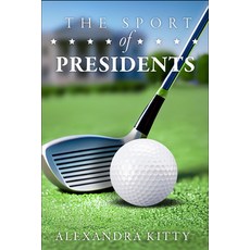 (영문도서) The Sport of Presidents: The History of Us Presidents and Golf Paperback, Prende Publishing, English, 9781592114252