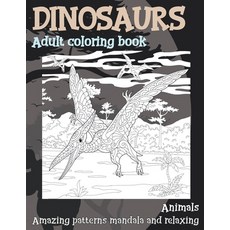 Adult Coloring Book Animals - Amazing Patterns Mandala and Relaxing - Dinosaurs Paperback, Independently Published