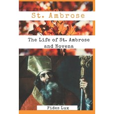 (영문도서) St. Ambrose: The Life of St. Ambrose and Novena Paperback, Independently Published, English, 9798863624839