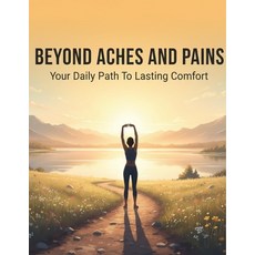 (영문도서)Beyond Aches And Pains: Your Daily Path To Lasting Comfort Paperback, Independently Published, English, 9798273848368