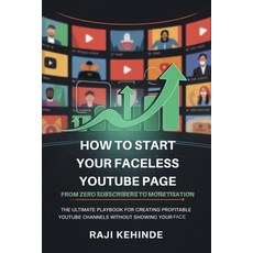 (영문도서)Start your Faceless YouTube Journey from Zero Subscribers to Monetisation: The u... Paperback, Independently Published, English, 9798268654714