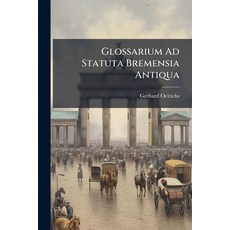 (영문도서)Glossarium Ad Statuta Bremensia Antiqua Paperback, Nabu Press, English, 9781179336589