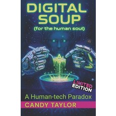 (영문도서)DIGITAL SOUP (for the human soul): A Human-tech Paradox -- Edition Paperback, Independently Published, English, 9798277525814