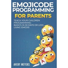 (영문도서) Emojicode Programming for Parents: Teach your Children Programming Basics in 30 Days or Less ... Paperback, Independently Published, English, 9781729394151