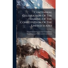 (영문도서)Centennial Celebration Of The Framing Of The Constitution Of The United States Hardcover, Hutson Street Press, English, 9781024694109