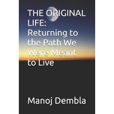 (영문도서)The Original Life: Returning to the Path We Were Meant to Live Paperback, Independently Published, English, 9798275692693