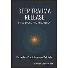 (英文圖書)Deep Trauma Release Using Sound and Frequency: For Healers Practitioners and Se... 平裝版, Independently Published, 英文
