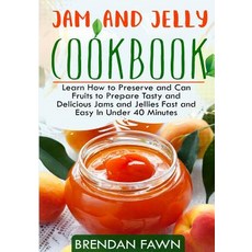 (영문도서) Jam and Jelly Cookbook: Learn How to Preserve and Can Fruits to Prepare Tasty and Delicious J... Paperback, Independently Published, English, 9781797876610