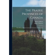 (영문도서) The Prairie Provinces of Canada: Their History People Commerce Industries and Resources Paperback, Legare Street Press, English, 9781014224019