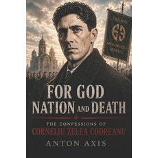(영문도서)For God Nation and Death: The Confessions of Corneliu Zelea Codreanu Paperback, Independently Published, English, 9798196130519 Independently Published, English, 9798196130519