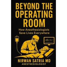 (영문도서)Beyond the Operating Room: How Anesthesiologists Save Lives Everywhere Paperback, Independently Published, English, 9798299459029