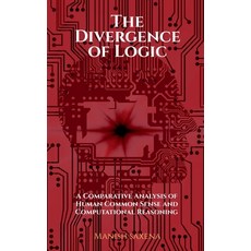 (영문도서)The Divergence of Logic: A Comparative Analysis of Human Common Sense and Comput... Paperback, Notion Press, English, 9798900071138
