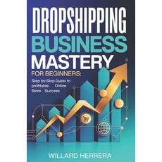 (영문도서)Dropshipping Business Mastery for Beginners: Step-by-Step Guide to Profitable On... Paperback, Independently Published, English, 9798273150065
