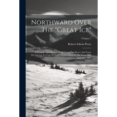 (영문도서) Northward Over The "great Ice": A Narrative Of Life And Work Along The Shores And Upon The In... Paperback, Legare Street Press, English, 9781022285873