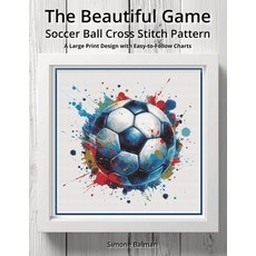 (영문도서)The Beautiful Game - Soccer Ball Cross Stitch Pattern: A Large Print Design with... Paperback, Independently Published, English, 9798269938752 Independently Published, English, 9798269938752