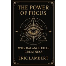 (영문도서)The Power of Focus: Why Balance Kills Greatness Paperback, Independently Published, English, 9798267190732