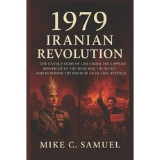 (영문도서)1979 Iranian Revolution: The Untold Story of Life Under the Toppled Monarchy of... Paperback, Independently Published, English, 9798262996858