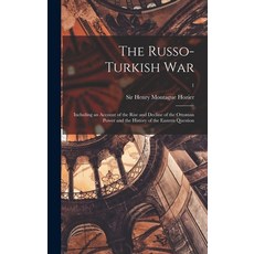 (영문도서) The Russo-Turkish War: Including an Account of the Rise and Decline of the Ottoman Power and ... Hardcover, Legare Street Press, English, 9781013771996