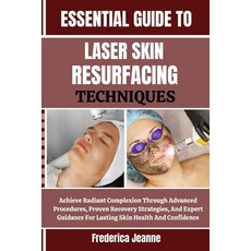 (영문도서)Essential Guide to Laser Skin Resurfacing Techniques: Achieve Radiant Complexion... Paperback, Independently Published, English, 9798262819591