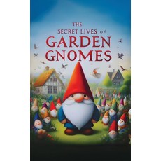 (영문도서) The Secret Lives of Garden Gnomes: A Tell-All Memoir Paperback, Telephasic Workshop, English, 9781778901690