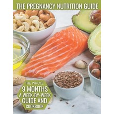 The Pregnancy Nutrition Guide: The Whole 9 Months A Week-By-Week Guide And Cookbook Paperback, Independently Published, English, 9798732684209