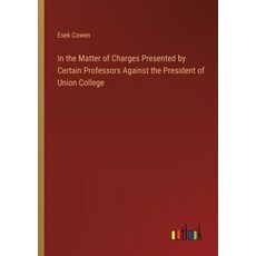 (영문도서) In the Matter of Charges Presented by Certain Professors Against the President of Union College Paperback, Outlook Verlag, English, 9783385316751