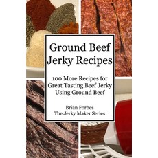 Ground Beef Jerky Recipes: 100 More Easy Recipes for Great Tasting Beef Jerky Using Ground Beef Paperback, Independently Published, English, 9798708995667