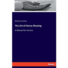 (영문도서) The Art of Horse-Shoeing: A Manual for Farriers Paperback, Hansebooks, English, 9783337592417