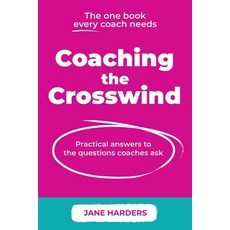 (영문도서) Coaching The Crosswind: Practical answers to the questions coaches ask Paperback, Right Book Press, English, 9781915483546