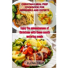 (영문도서) Christmas Meal Prep Cookbook for Beginners and Experts: Enjoy the awesomeness of Christmas wi... Paperback, Independently Published, English, 9798872245513