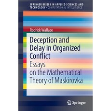 (영문도서)Deception and Delay in Organized Conflict: Essays on the Mathematical Theory of... Paperback, Springer, English, 9783030961763