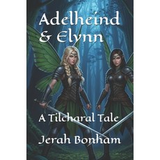 (영문도서)Adelheind & Elynn: A Tilcharal Tale Paperback, Independently Published, English, 9798264490927