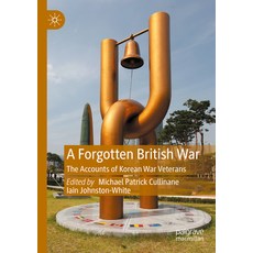 (영문도서) A Forgotten British War: The Accounts of Korean War Veterans Paperback, Palgrave MacMillan, English, 9783031100536