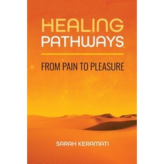 (영문도서)Healing Pathways: From Pain to Pleasure Paperback, Kendall/Hunt Publishing Com..., English, 9798385198276
