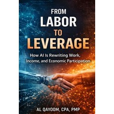(英文圖書)From Labor to Leverage: How AI Is Rewriting Work Income and Economic Participa... 平裝版, Independently Published, 英文