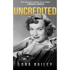 (영문도서) Uncredited (hardback): The Life and Career of Virginia Gregg Hardcover, BearManor Media, English, 9781629339276