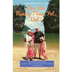 (영문도서) Are We Nearly There Yet Dad?: From Croydon to Cairns. A young family's 30 000 mile drive acr... Paperback, Hen Publishing, English, 9781999376116
