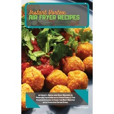 Instant Vortex Air Fryer Recipes: 50 Crispy Quick and Easy Recipes to Prepare Together with Your Fa... Hardcover, Miranda Cooper, English, 9781802353532