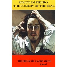 (영문도서) The Comedy Of The Real: The Dream Of A K-Pop Youth Paperback, Lulu.com, English, 9781312097087