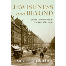 (영문도서) Jewishness and Beyond: Jewish Conversions in Hungary 1825-1914 Paperback, Indiana University Press, English, 9780253070517