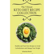 (영문도서) The Vibrant Keto Diet Recipe Collection: Healthy and Tasty Keto Recipes to Avoi... Hardcover, Sebastian Booth, English, 9781803176642
