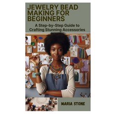 (영문도서) Jewelry Bead Making for Beginners: A Step-by-Step Guide to Crafting Stunning Accessories Paperback, Independently Published, English, 9798884969797