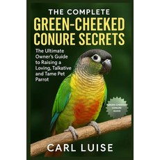 (英文圖書)The Complete Green-Cheeked Conure Secrets: The Ultimate Owner's Guide to Raising... 平裝版, Independently Published, 英文