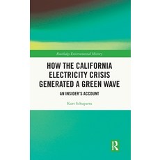 (영문도서) How the California Electricity Crisis Generated a Green Wave: An Insider's Account Hardcover, Routledge, English, 9781032843216