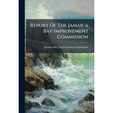 (영문도서)Report Of The Jamaica Bay Improvement Commission Paperback, Hutson Street Press, English, 9781024758955