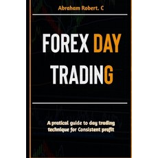 (영문도서) Forex Day Trading: A Practical Guide to Day Trading Technique for Consistent Profit Paperback, Independently Published, English, 9798865899198