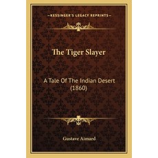 (영문도서) The Tiger Slayer: A Tale Of The Indian Desert (1860) Paperback, Kessinger Publishing, English, 9781165689293
